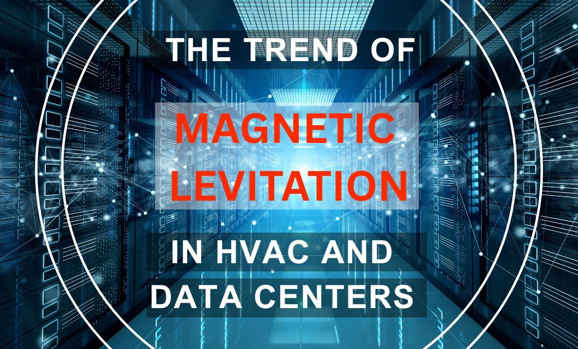 The Trend of Magnetic Levitation in HVAC and Data Centers