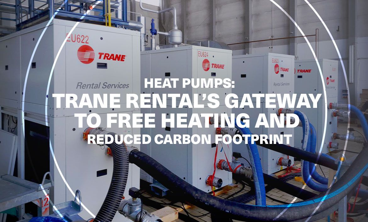 Pompes à chaleur : Les pompes à chaleur de Trane Rental permettent de bénéficier d'un chauffage gratuit et d'une réduction de l'empreinte carbone