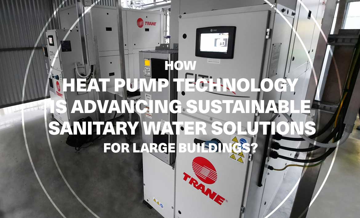 Comment la technologie des pompes à chaleur fait progresser les solutions durables de traitement de l'eau sanitaire pour les grands bâtiments